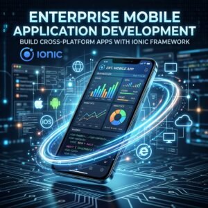 Why Ionic is the Perfect Choice for Cross-Platform Enterprise App Development